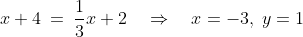 x + 4 \:=\:\frac{1}{3}x + 2\quad\Rightarrow\quad x = -3,\;y = 1
